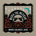 Maria the Mexican - Moon Colored Jade Album Art
